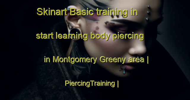 Skinart Basic training in start learning body piercing in Montgomery Greeny area | PiercingTraining | PiercingClasses | SkinartTraining-United States